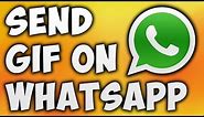 How To Send Gif On Whatsapp - Animated Images On Whatsapp [BEGINNER'S TUTORIAL]