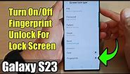 Galaxy S23's: How to Turn On/Off Fingerprint Unlock For The Lock Screen