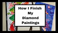 How I Finish My Diamond Paintings