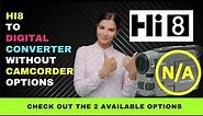Hi8 to Digital Converter without Camcorder - Only 2 Options Available
