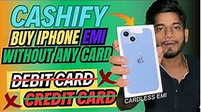 How To Buy Refurbishied iPhone in EMI With Cardless From Cashify|Bina card ke iphone ko emi buy kare