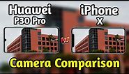 Huawei P30 Pro VS iPhone X Camera Test Comparison|Huawei P30 Pro Review|iPhone X Review|