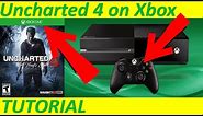 How to Play Uncharted 4 on XboxONE - TUTORIAL