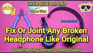 How To Fix or Joint Any Broken Headphone Properly | Strongly