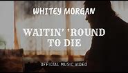 Whitey Morgan and the 78's | "Waitin' Round to Die" | Official Music Video