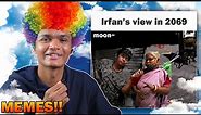 IRFAN'S VIEW in 2069🔥🔥 - Memes Reaction