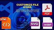 Customize File Icons in Windows 11 | Change .pdf, .svg, .html, and More!