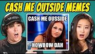 COLLEGE KIDS REACT TO CATCH ME OUTSIDE MEME COMPILATION (Cash Me Ousside How Bow Dah)