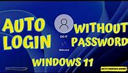How to Auto Login Windows 11 Without Password or PIN