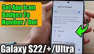 Galaxy S22/S22+/Ultra: How to Set App Icon Badges to Number or Dot