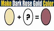How To Make Dark Rose Gold Color What Color Mixing To Make Dark Rose Gold