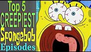 Top 5 Creepiest Spongebob Episodes