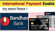 How To Enable International Transaction In Bandhan Bank Platinum Debit Card | Platinum Debit Card