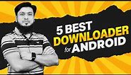 5 Best Downloader For Android