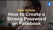 Here to Help: How to Create a Strong & Secure Password For Facebook
