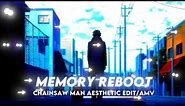 Memory Reboot - Chainsaw Man | Aesthetic Edit | Cap Cut [ Edit /Amv]