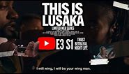 THIS IS LUSAKA | Web Series | E3 - S1 | #InLusakaWeTrust