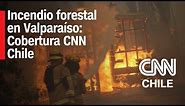 MEGAINCENDIO FORESTAL en la Región de VALPARAÍSO: Cobertura especial de CNN Chile