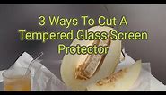 3 Ways To Cut A Tempered Glass Screen Protector