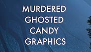 Murdered Ghosted Candy Graphics