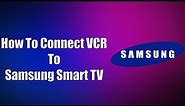 How To Connect VCR To Samsung Smart TV