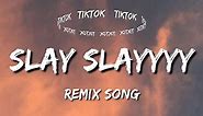 slay slayyyy - remix (Tiktok Song) beyoncé