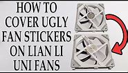 HOW TO COVER UGLY FAN STICKERS WITH LIAN-LI METAL STICKERS ON UNI FANS SL120/140 - 4K
