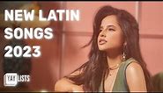 New Spanish Songs 2023 - Latin Pop and Reggaeton Hits 2023