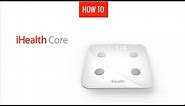 How to unpack and first use the connected scale iHealth Core