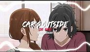 Car's Outside ~ James Arthur {Edit audio}