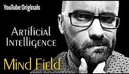 Artificial Intelligence - Mind Field (Ep 4)