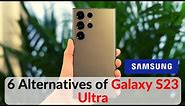 6 Alternatives of Samsung Galaxy S23 Ultra | Galaxy S23 Ultra | Galaxy S23 Ultra Full Review
