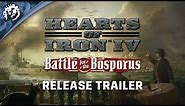 Hearts Of Iron IV: Battle for the Bosporus | Release Trailer