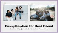 Funny Caption For Best Friend | Best Friendship Quotes to Celebrate Your Forever Bond