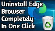 How To Uninstall Edge Browser Permanently From Windows 10 in One Click