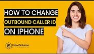 How to change outbound caller id on iPhone 2024 | Initial Solution