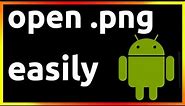 how to open png file in android phone
