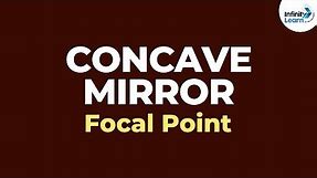 Concave Mirror - Focal Point | Reflection and Refraction | Don't Memorise