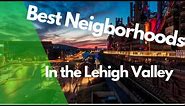 Top 5 Neighborhoods In The Lehigh Valley