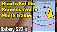 Galaxy S23's: How to Set the Screensaver to Photo Frame