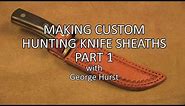 Learn How to Make a Custom Hunting Knife Sheaths Part 1