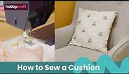 How to Make a Cushion Cover | Sewing | Hobbycraft