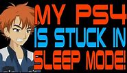 My PS4 is Stuck in Sleep Mode!
