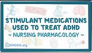 Stimulant medications used to treat ADHD: Nursing Pharmacology