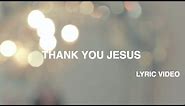 Thank You Jesus Lyric Video - Hillsong Worship