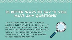10 Better Ways to Say "If You Have Any Questions"