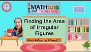 Math4-Quarter4-Week1 | Finding the Area of Irregular Figures | MATHtuto with Teacher Jacq