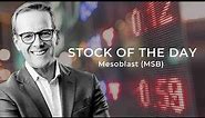 The Stock of the Day is Mesoblast (MSB)