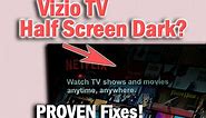 Vizio TV Half Screen Dark? Fix in Minutes