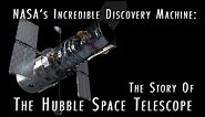 NASA’s Incredible Discovery Machine: The Story of the Hubble Space Telescope